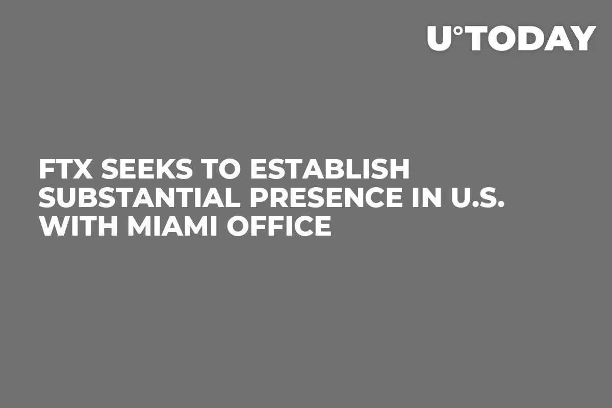 FTX Seeks to Establish Substantial Presence in U.S. with Miami Office