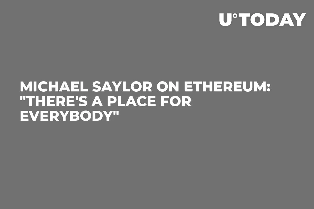 Michael Saylor on Ethereum: "There's a Place for Everybody"
