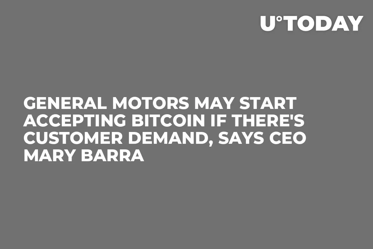 General Motors May Start Accepting Bitcoin If There's Customer Demand, Says CEO Mary Barra   