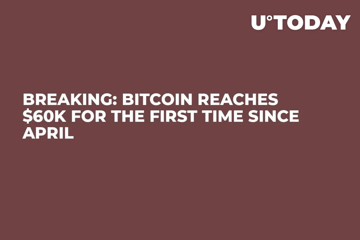 BREAKING: Bitcoin Reaches $60K for the First Time Since April