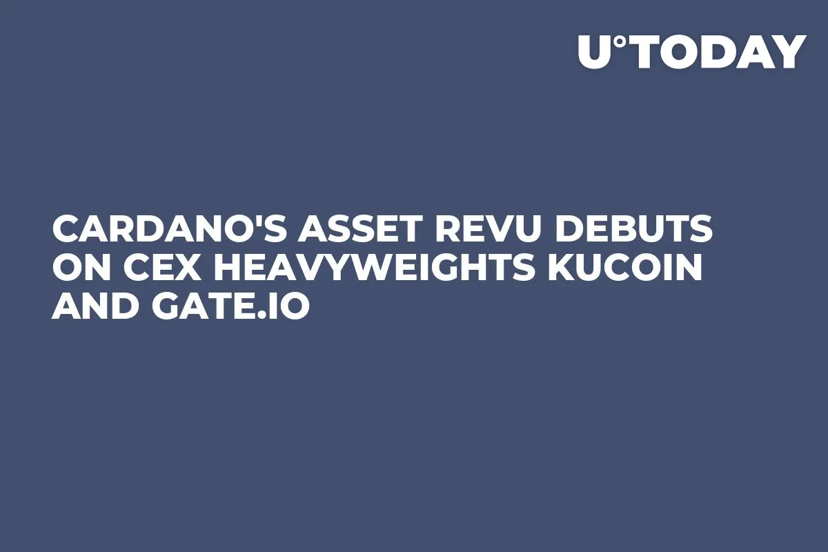 Cardano's Asset REVU Debuts On CEX Heavyweights KuCoin and Gate.io