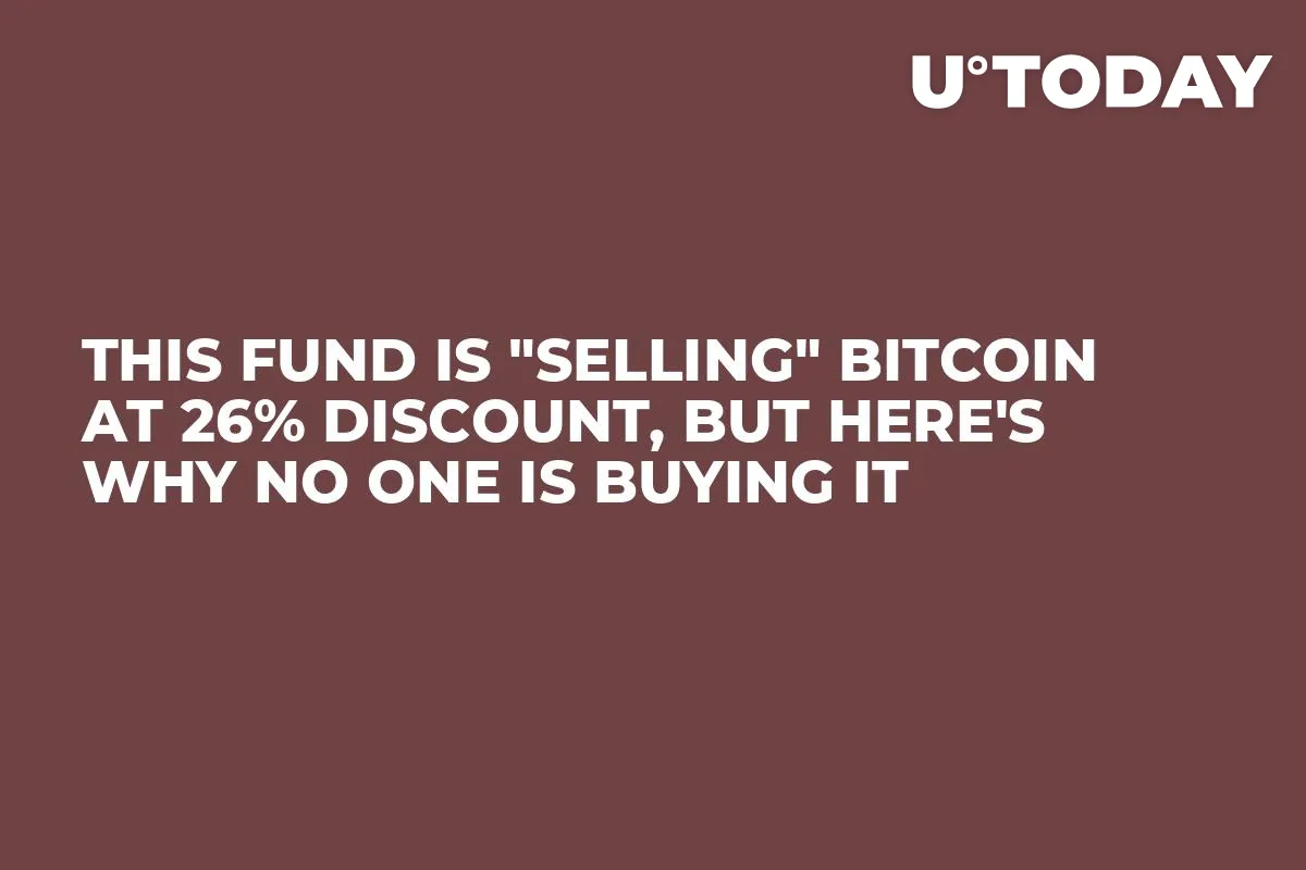This Fund is "Selling" Bitcoin at 26% Discount, But Here's Why No One Is Buying It