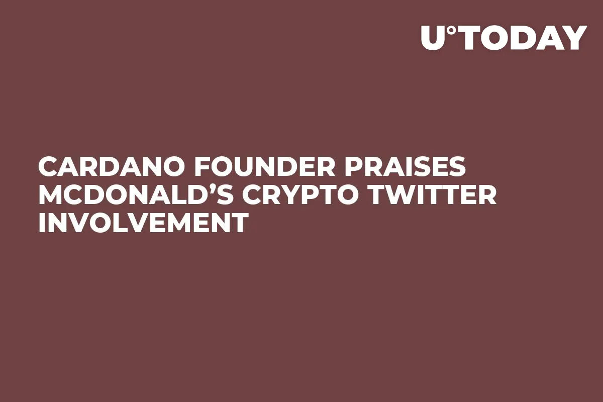 Cardano Founder Praises McDonald’s Crypto Twitter Involvement