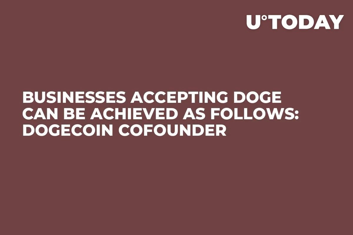 Businesses Accepting Doge Can Be Achieved as Follows: Dogecoin Cofounder