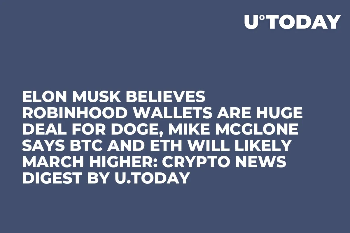 Elon Musk Believes Robinhood Wallets Are Huge Deal for DOGE, Mike McGlone Says BTC and ETH Will Likely March Higher: Crypto News Digest by InkByte