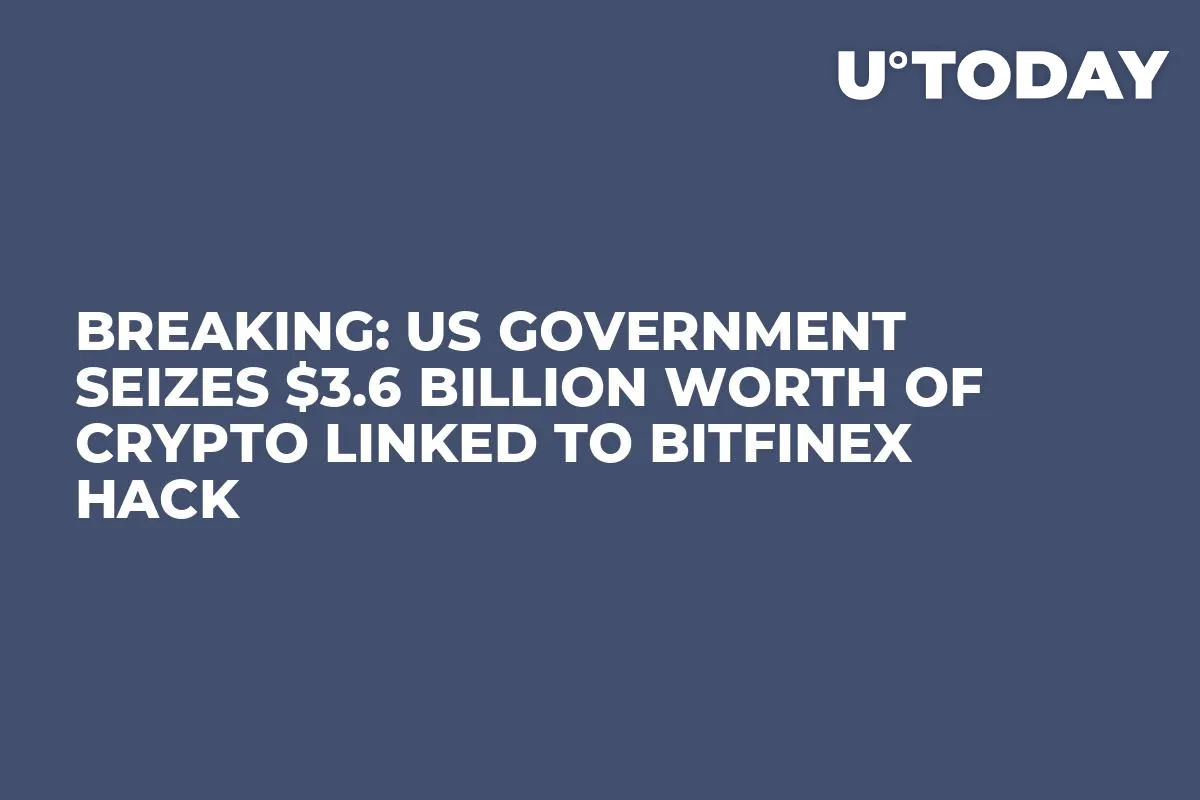 BREAKING: US Government Seizes $3.6 Billion Worth of Crypto Linked to Bitfinex Hack