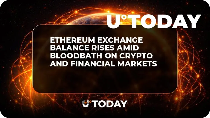 Ethereum Exchange Balance Rises Amid Bloodbath on Crypto and Financial Markets