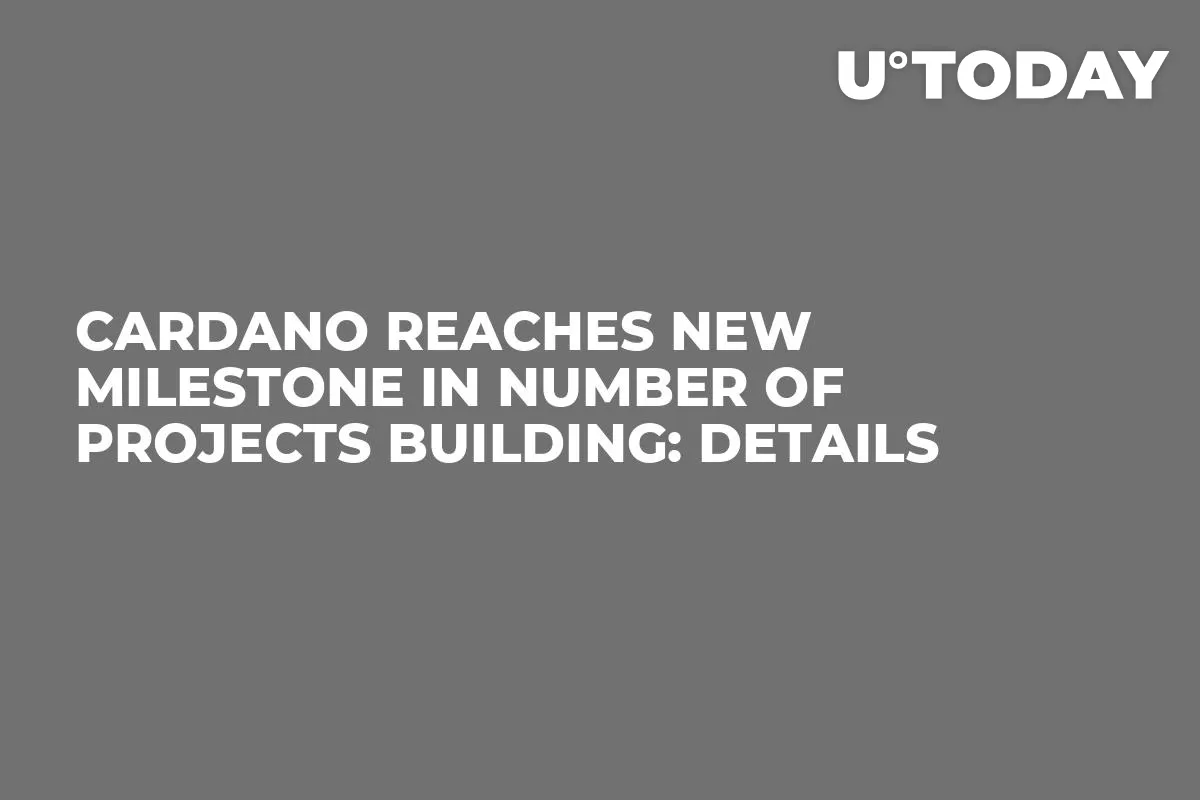 Cardano Reaches New Milestone in Number of Projects Building: Details
