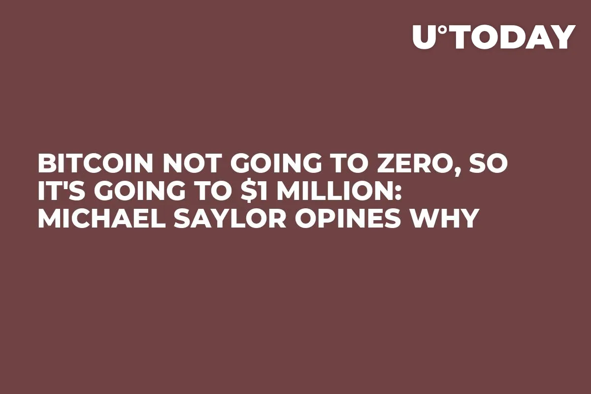 Bitcoin Not Going to Zero, So It's Going to $1 Million: Michael Saylor Opines Why