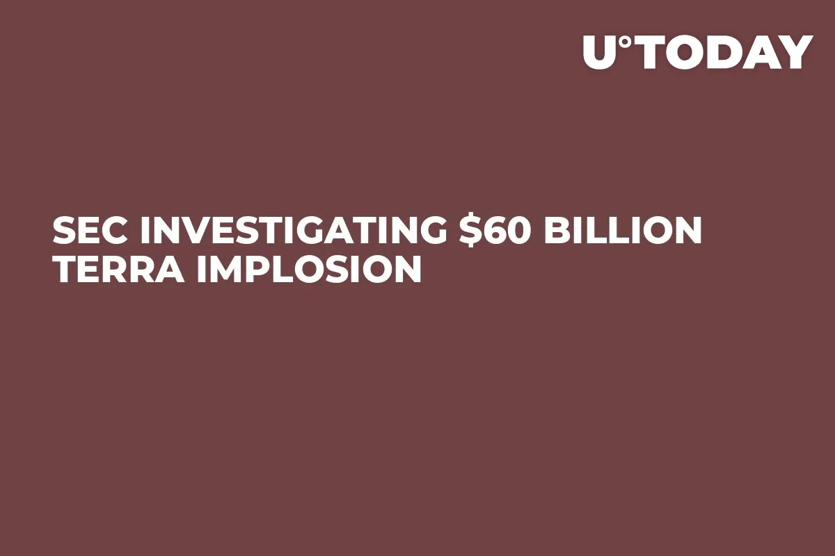 SEC Investigating $60 Billion Terra Implosion  