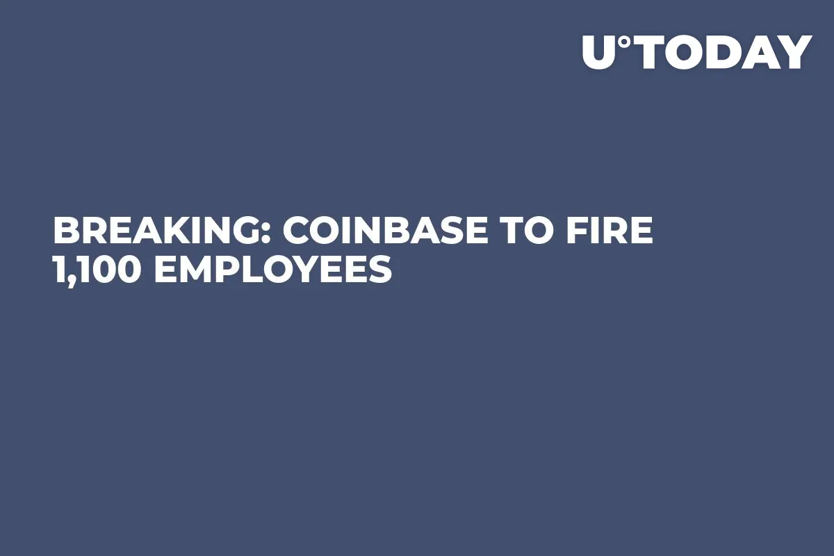 BREAKING: Coinbase to Fire 1,100 Employees 