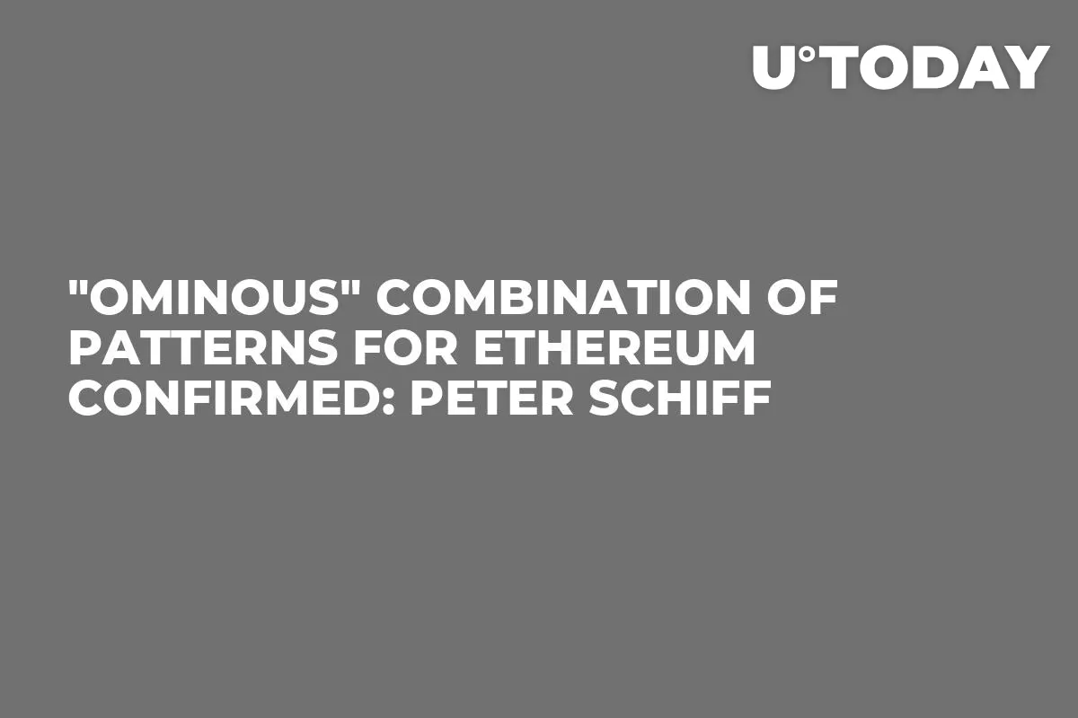 "Ominous" Combination of Patterns for Ethereum Confirmed: Peter Schiff