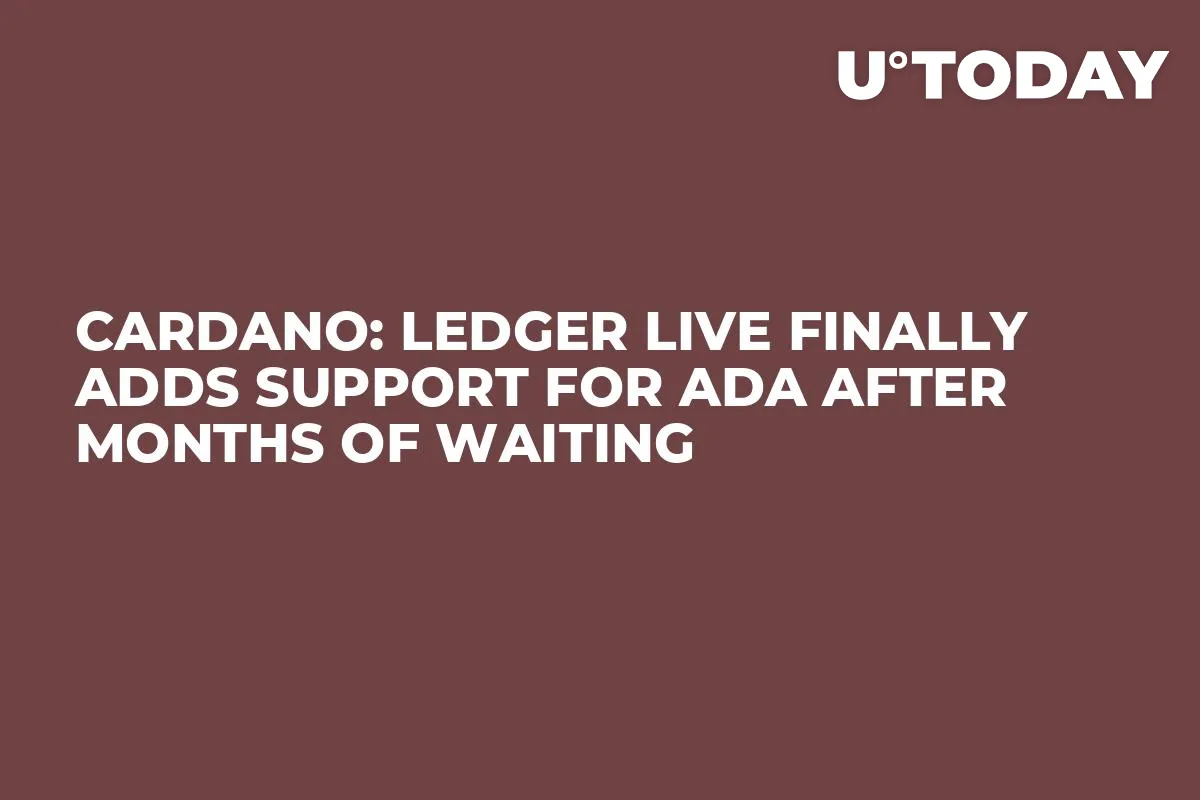 Cardano: Ledger Live Finally Adds Support for ADA After Months of Waiting