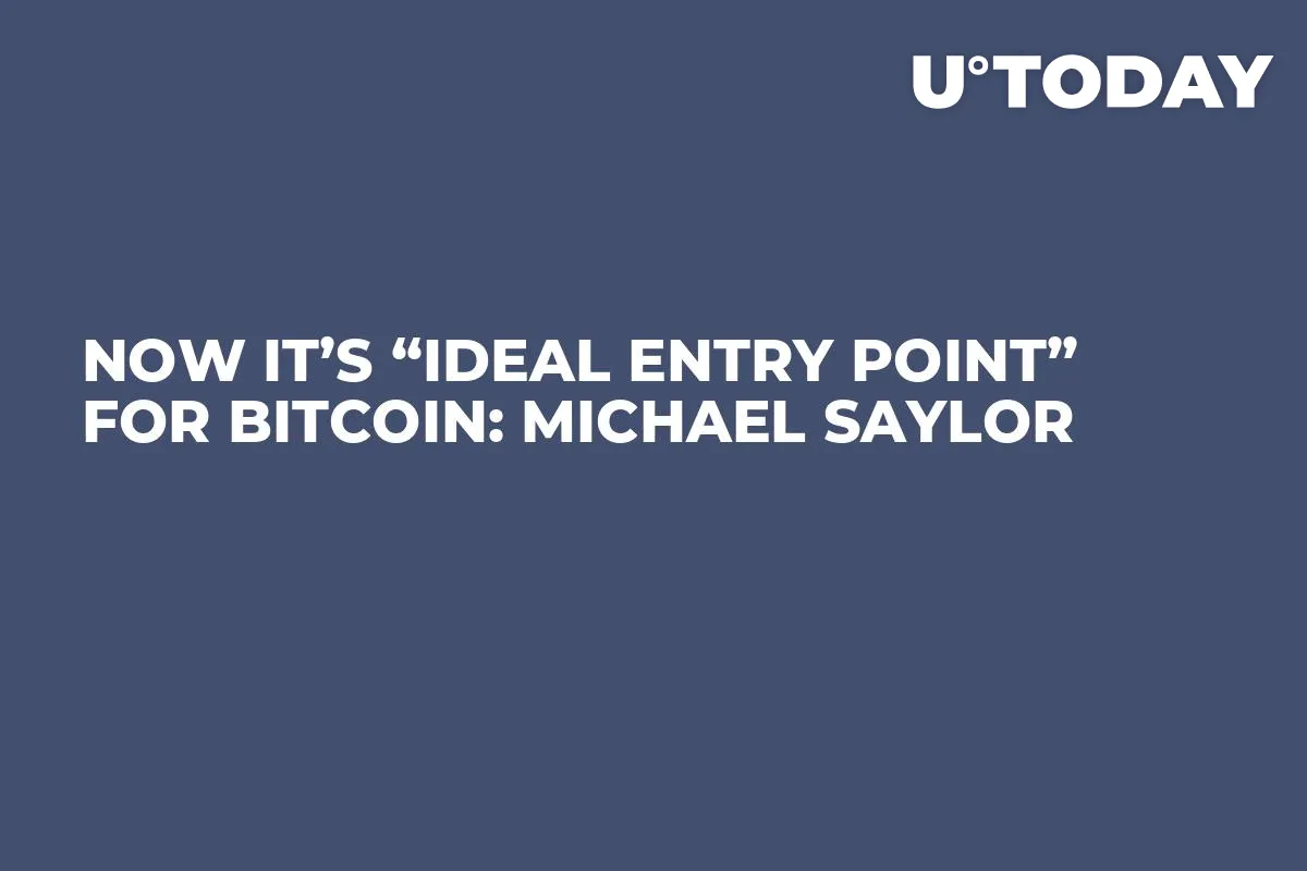 Now It’s “Ideal Entry Point” for Bitcoin: Michael Saylor