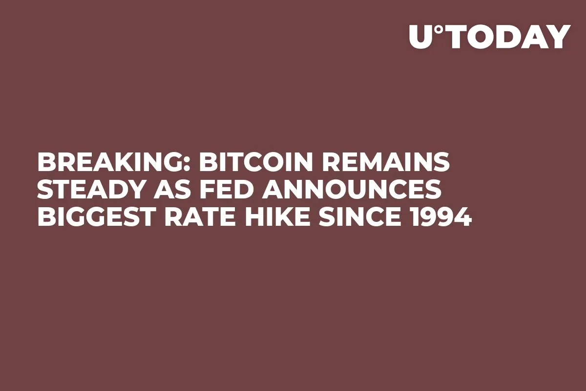 BREAKING: Bitcoin Remains Steady as Fed Announces Biggest Rate Hike Since 1994