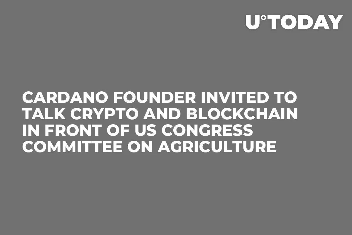 Cardano Founder Invited to Talk Crypto and Blockchain in Front of US Congress Committee on Agriculture