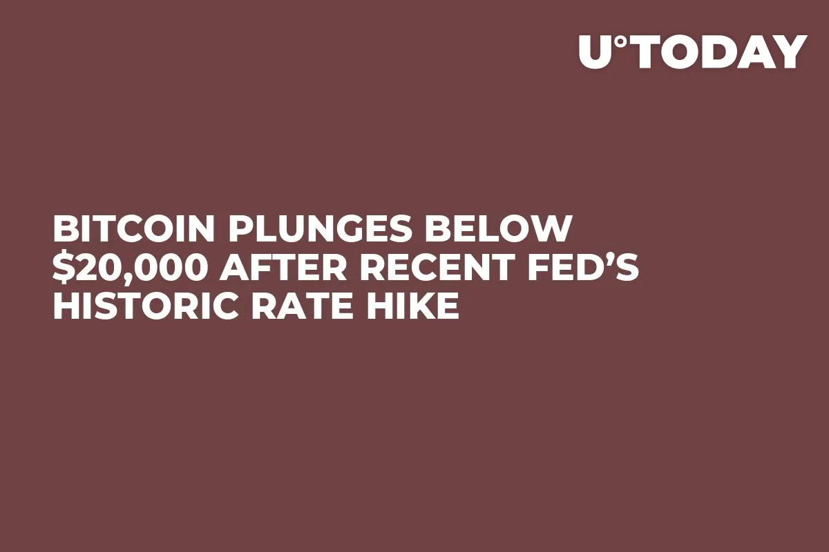Bitcoin Plunges Below $20,000 After Recent Fed’s Historic Rate Hike 