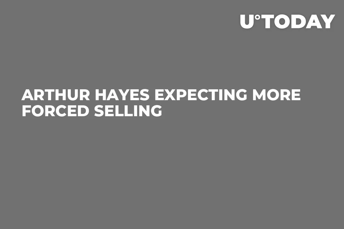 Arthur Hayes Expecting More Forced Selling