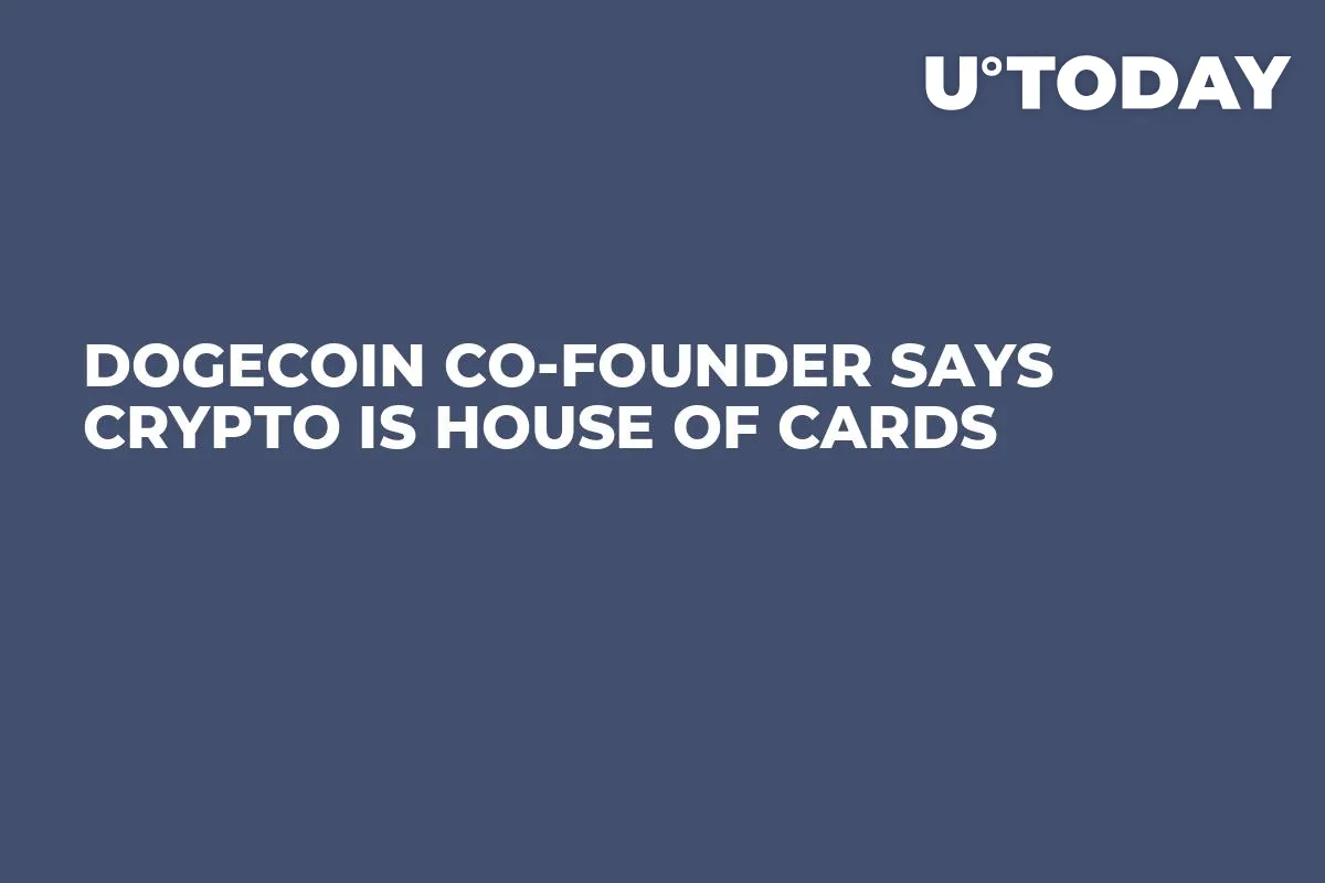 Dogecoin Co-Founder Says Crypto Is House of Cards 