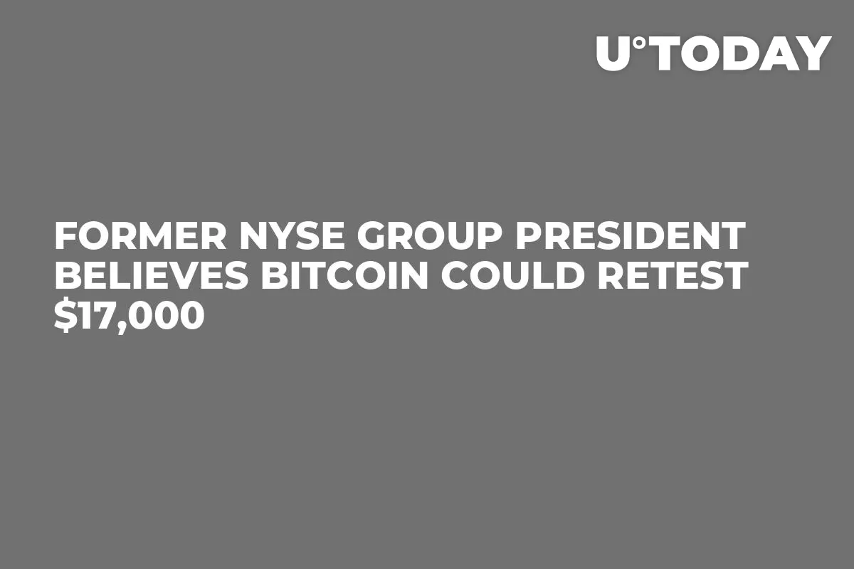 Former NYSE Group President Believes Bitcoin Could Retest $17,000