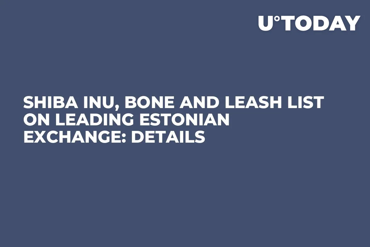 Shiba Inu, BONE and LEASH List on Leading Estonian Exchange: Details