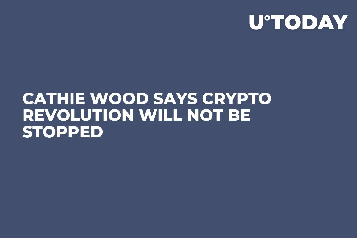 Cathie Wood Says Crypto Revolution Will Not Be Stopped