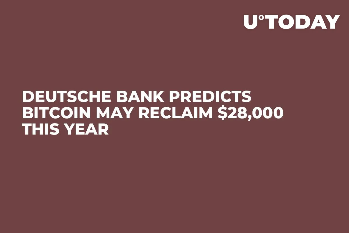 Deutsche Bank Predicts Bitcoin May Reclaim $28,000 This Year