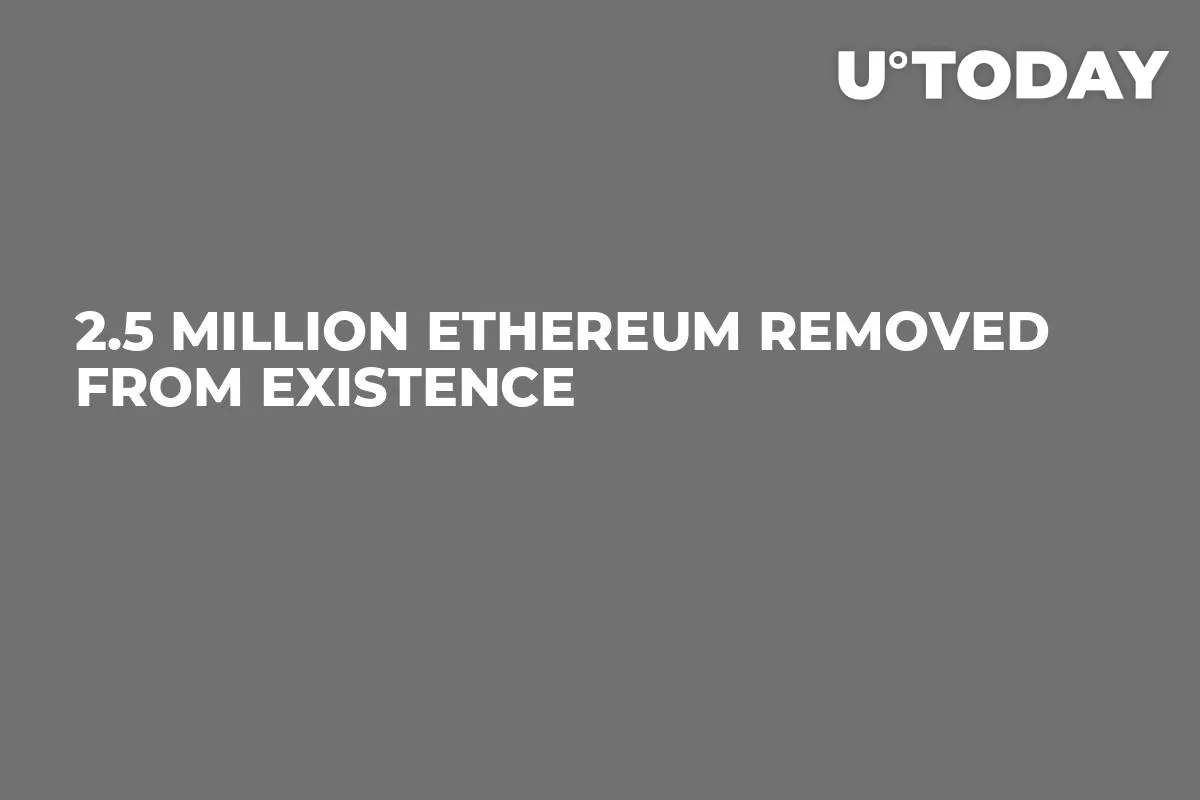 2.5 Million Ethereum Removed from Existence