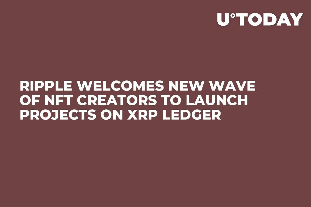 Ripple Welcomes New Wave of NFT Creators to Launch Projects on XRP Ledger