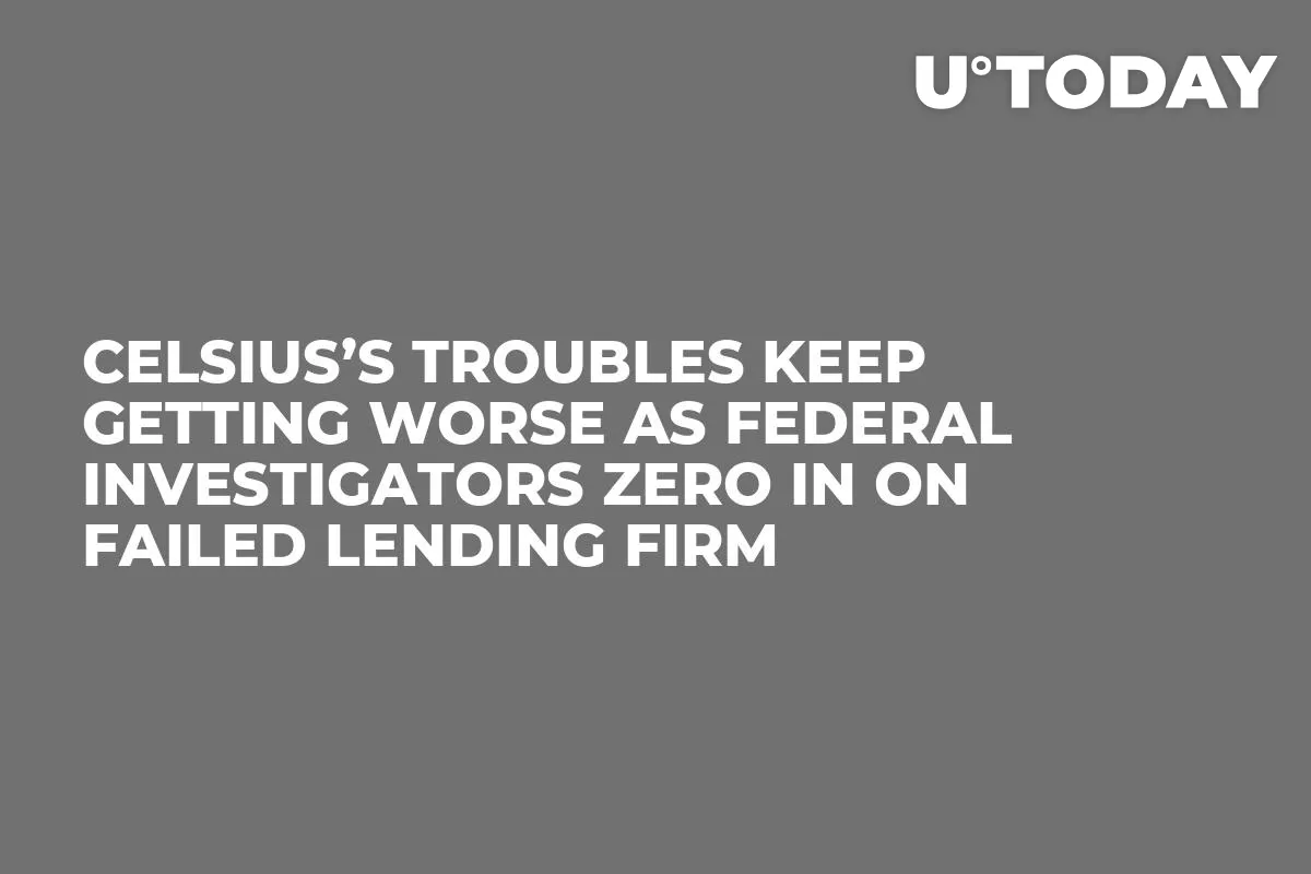 Celsius’s Troubles Keep Getting Worse as Federal Investigators Zero In on Failed Lending Firm