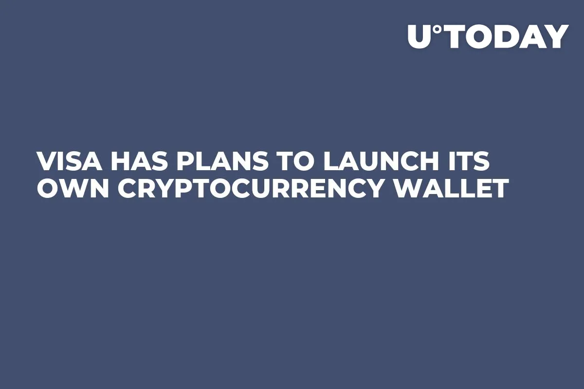 Visa Has Plans to Launch Its Own Cryptocurrency Wallet