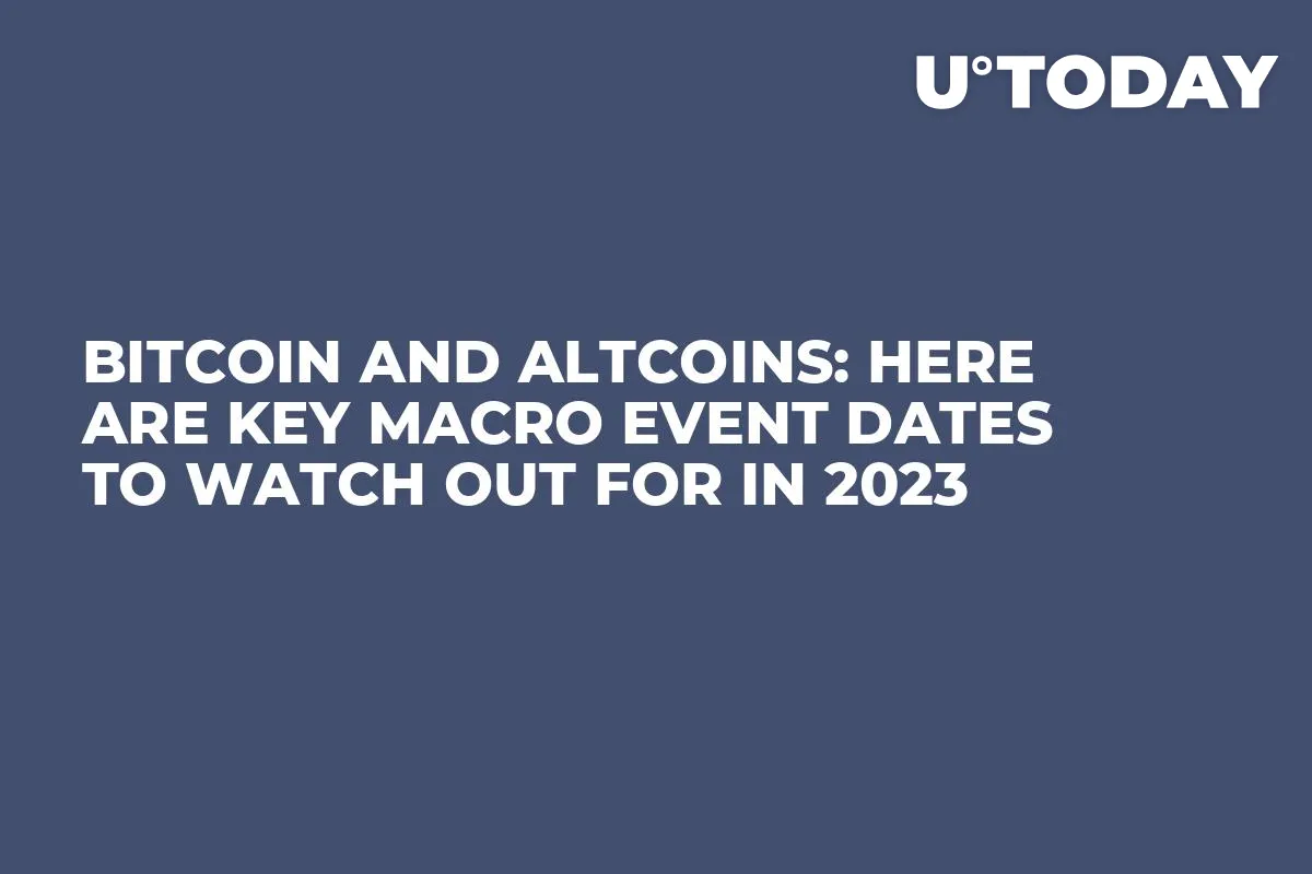 Bitcoin and Altcoins: Here Are Key Macro Event Dates to Watch Out for in 2023