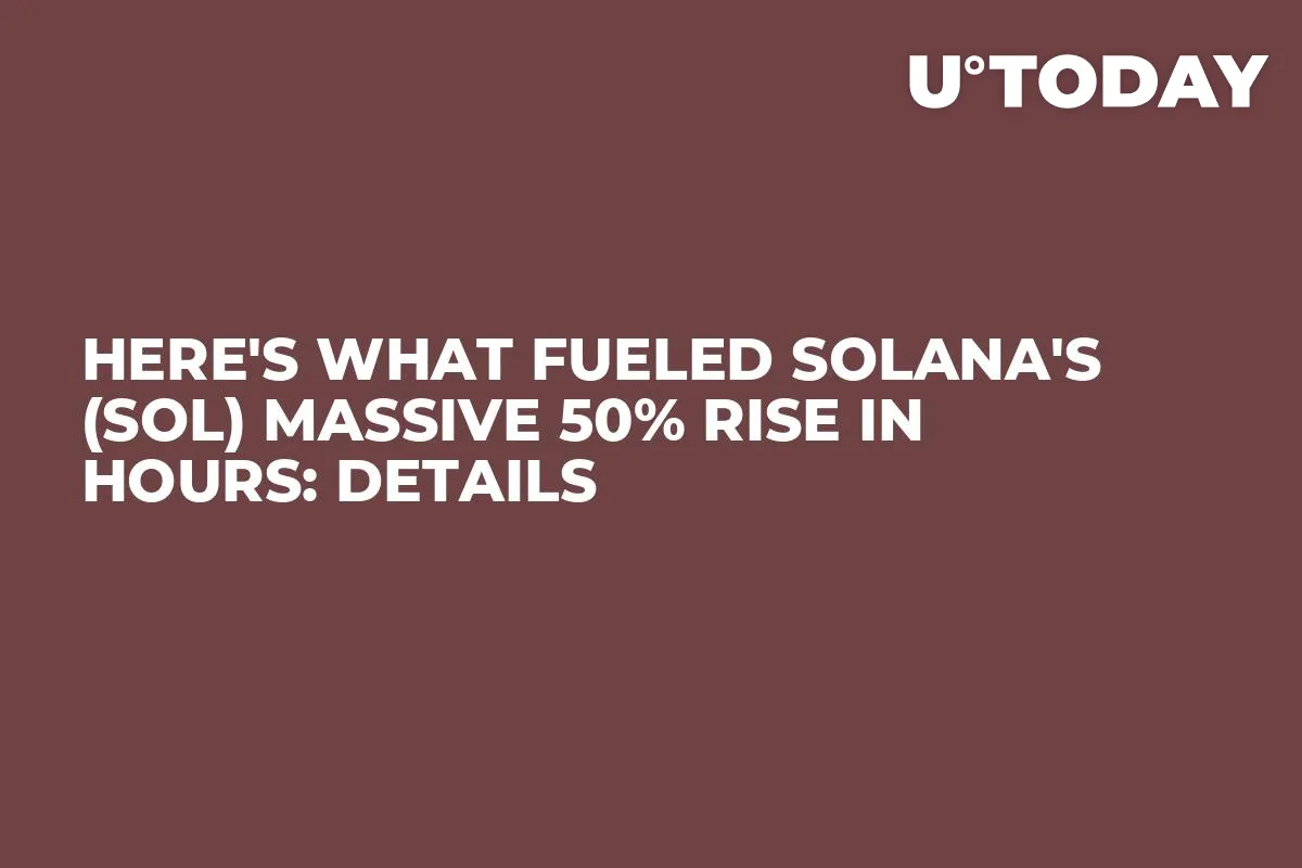 Here's What Fueled Solana's (SOL) Massive 50% Rise in Hours: Details