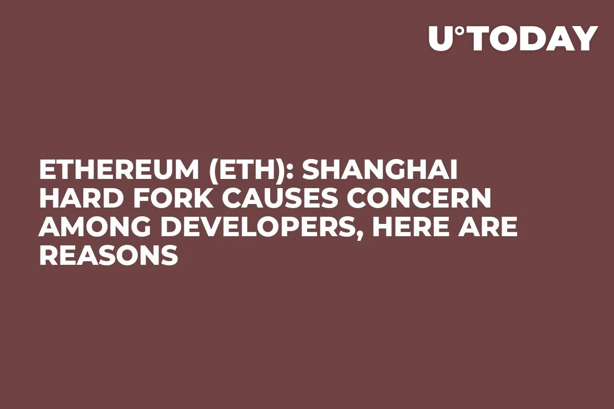 Ethereum (ETH): Shanghai Hard Fork Causes Concern Among Developers, Here Are Reasons