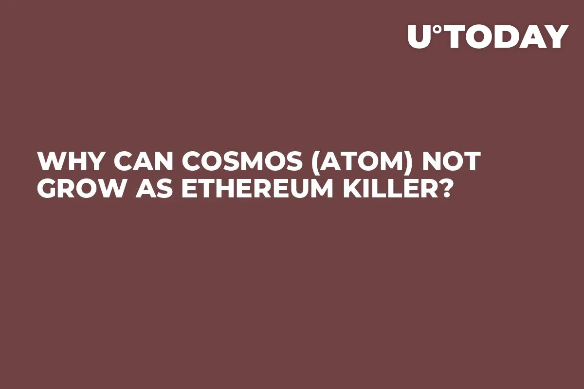 Why Can Cosmos (ATOM) Not Grow as Ethereum Killer?