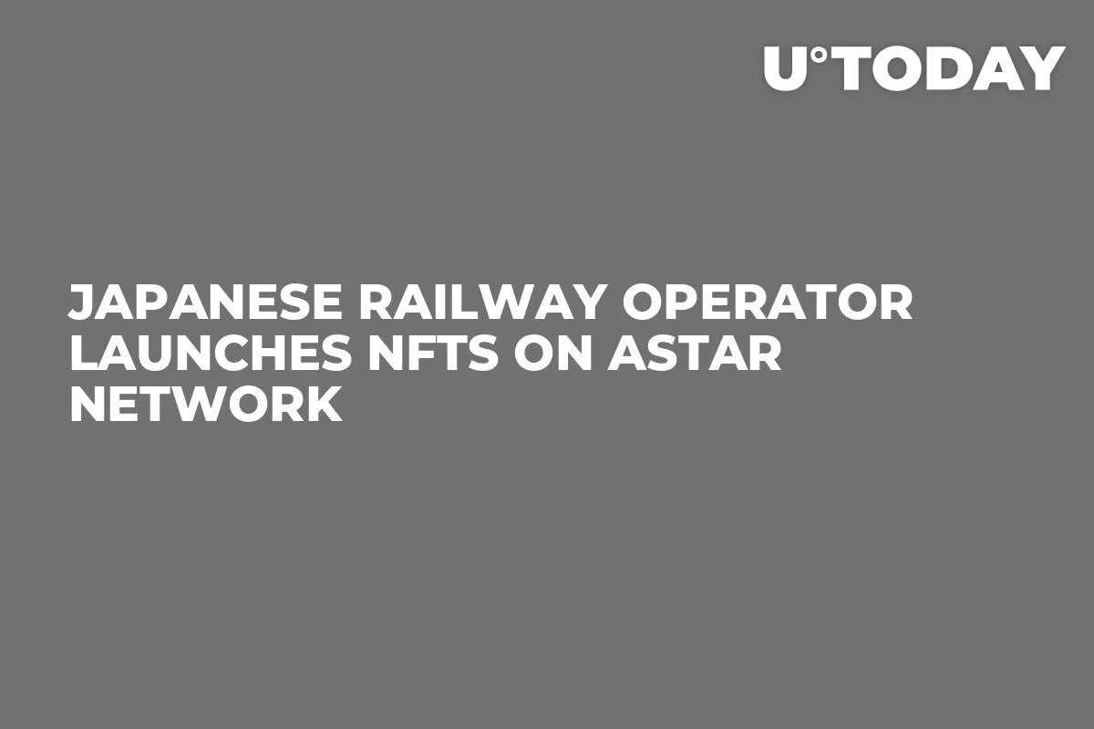 Japanese Railway Operator Launches NFTs on Astar Network