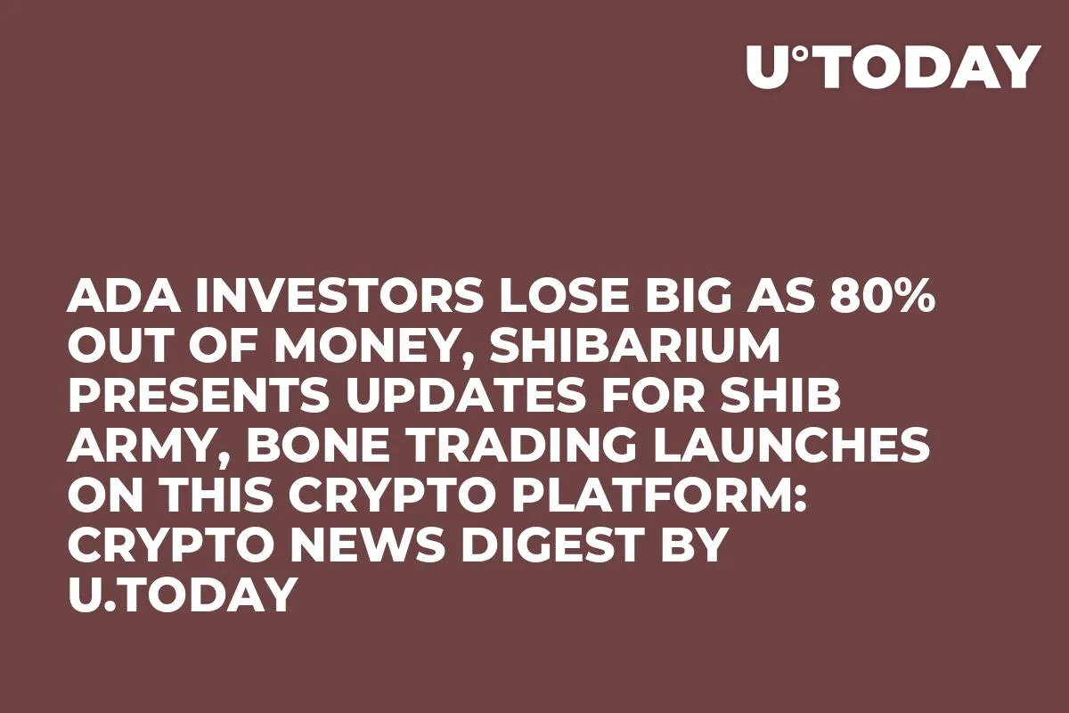 ADA Investors Lose Big as 80% out of Money, Shibarium Presents Updates for SHIB Army, BONE Trading Launches on This Crypto Platform: Crypto News Digest by InkByte