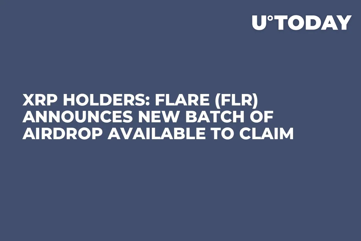 XRP Holders: Flare (FLR) Announces New Batch of Airdrop Available to Claim