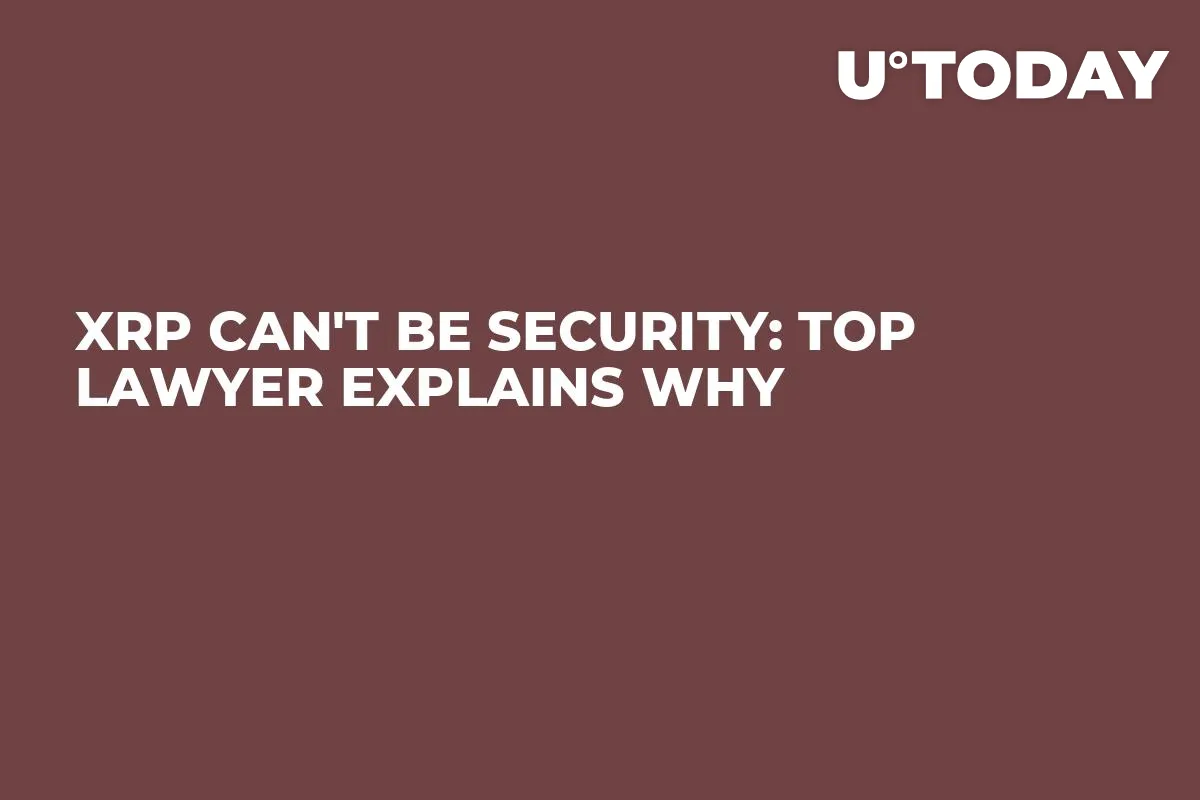 XRP Can't Be Security: Top Lawyer Explains Why