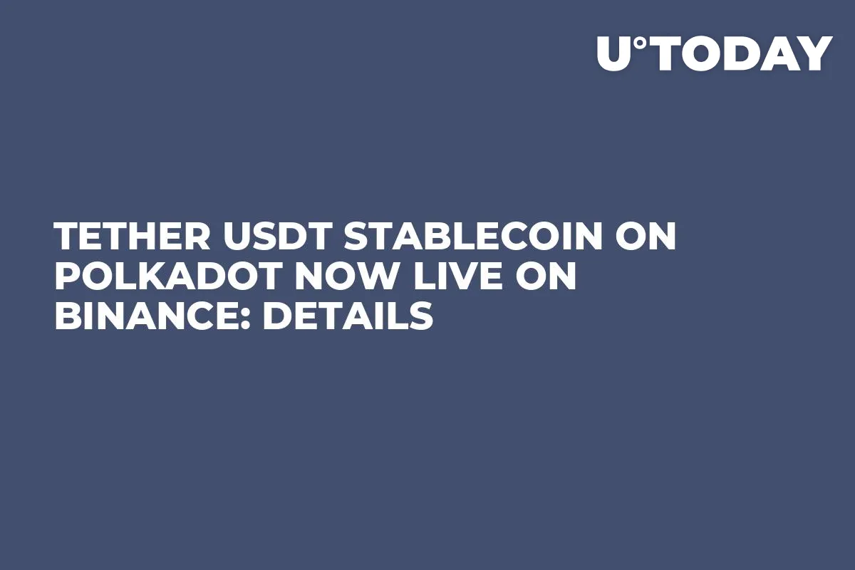 Tether USDT Stablecoin on Polkadot Now Live on Binance: Details