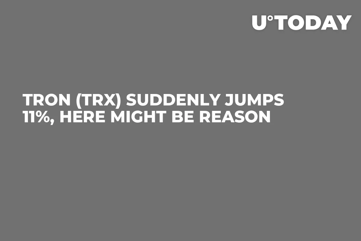 TRON (TRX) Suddenly Jumps 11%, Here Might Be Reason