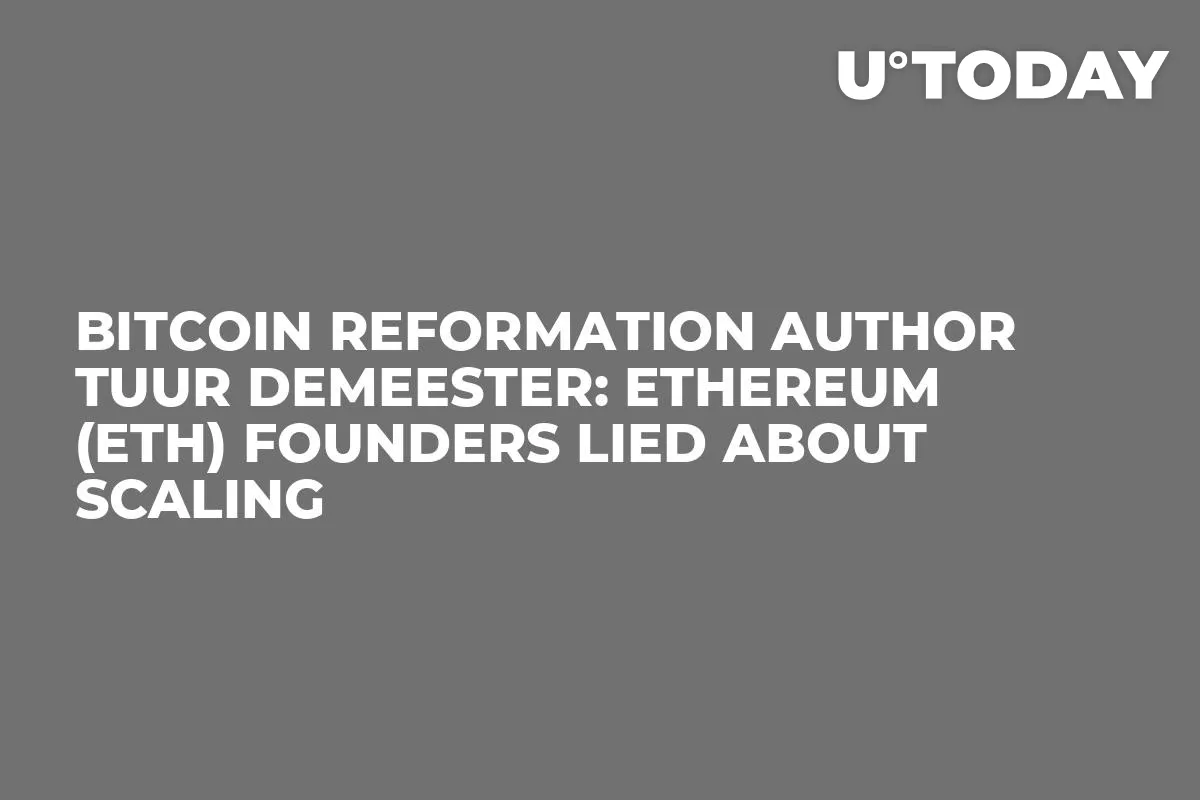 Bitcoin Reformation Author Tuur Demeester: Ethereum (ETH) Founders Lied About Scaling