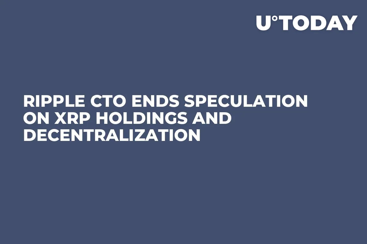 Ripple CTO Ends Speculation on XRP Holdings and Decentralization