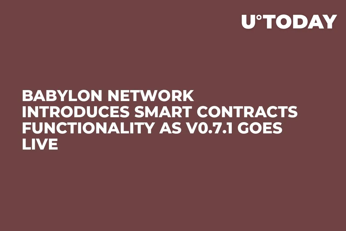 Babylon Network Introduces Smart Contracts Functionality as v0.7.1 Goes Live