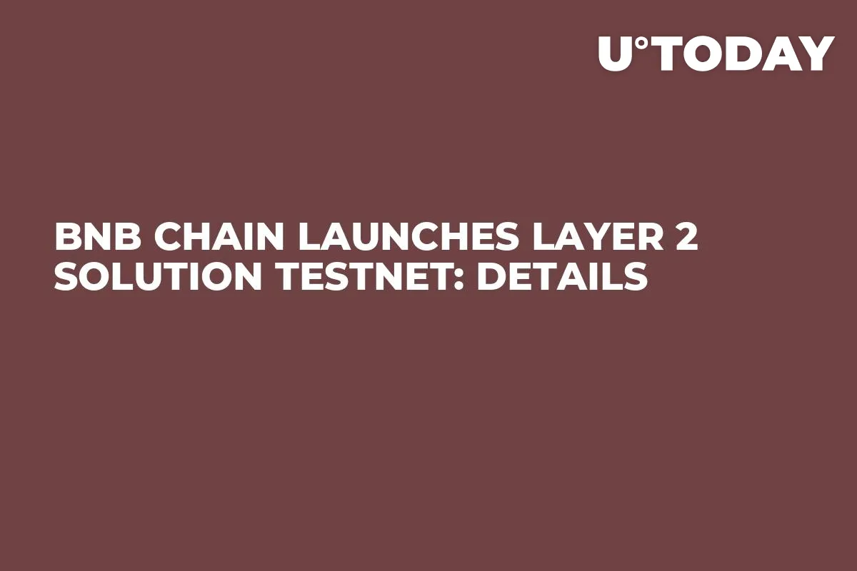 BNB Chain Launches Layer 2 Solution Testnet: Details