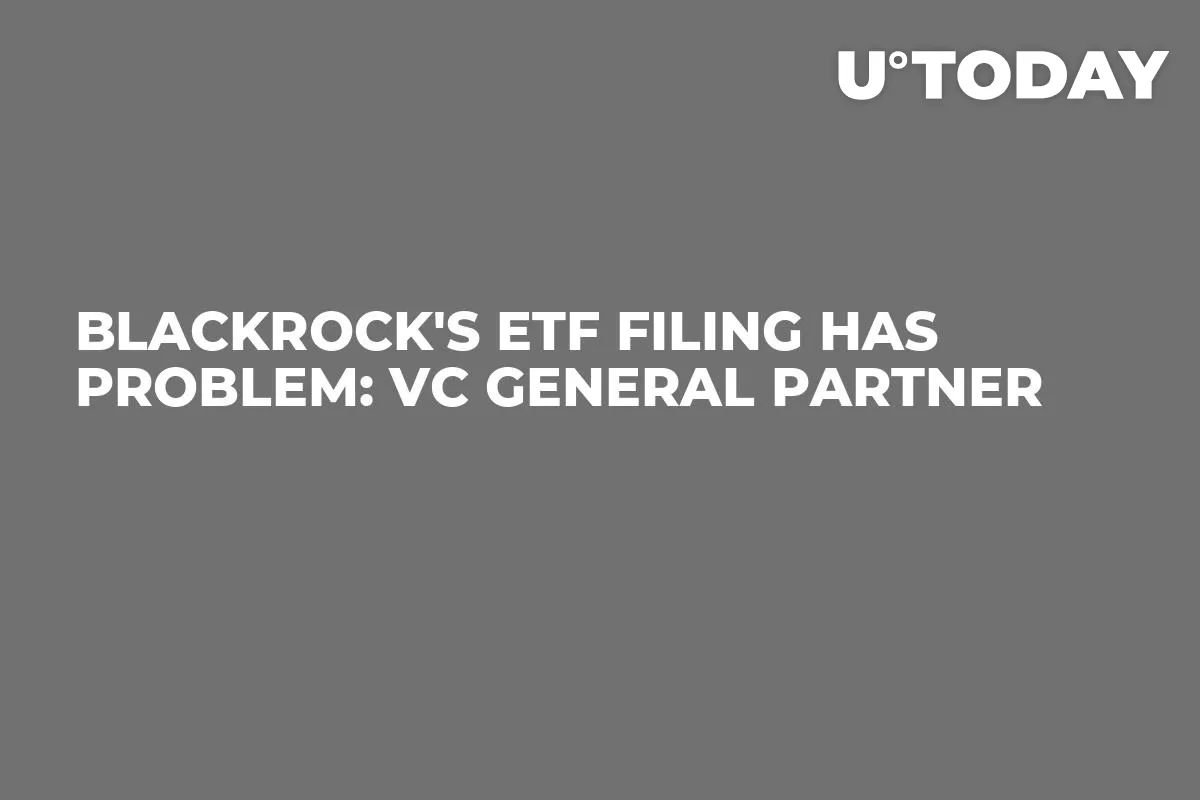 BlackRock's ETF Filing Has Problem: VC General Partner