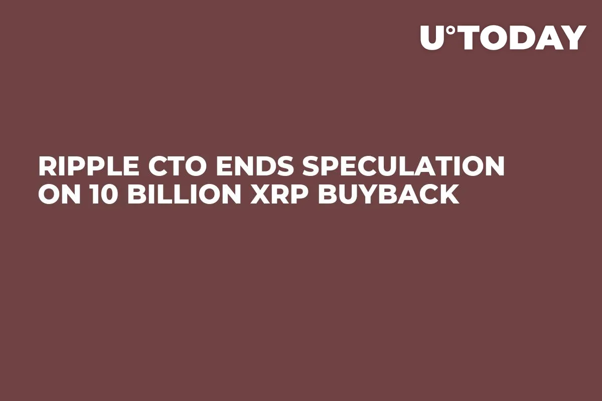 Ripple CTO Ends Speculation on 10 Billion XRP Buyback