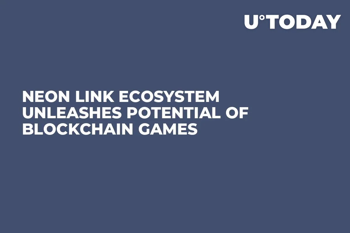 Neon Link Ecosystem Unleashes Potential of Blockchain Games