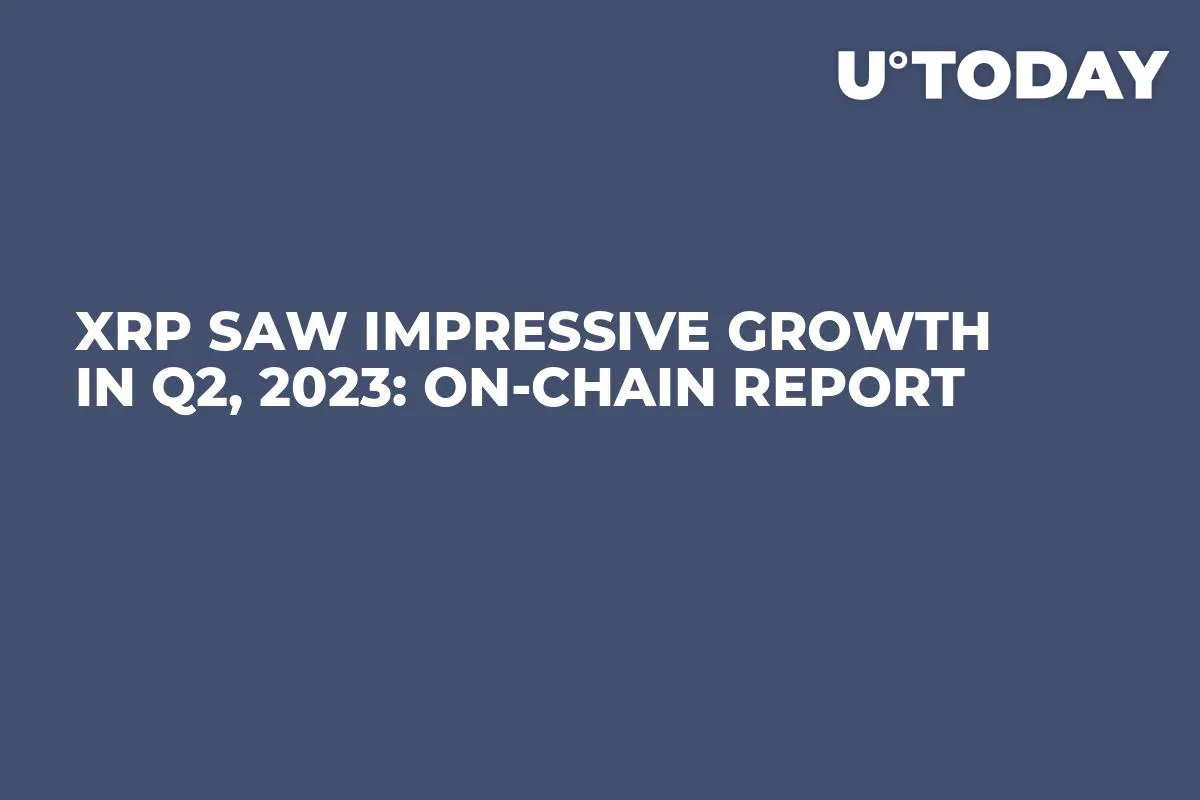 XRP Saw Impressive Growth in Q2, 2023: On-Chain Report