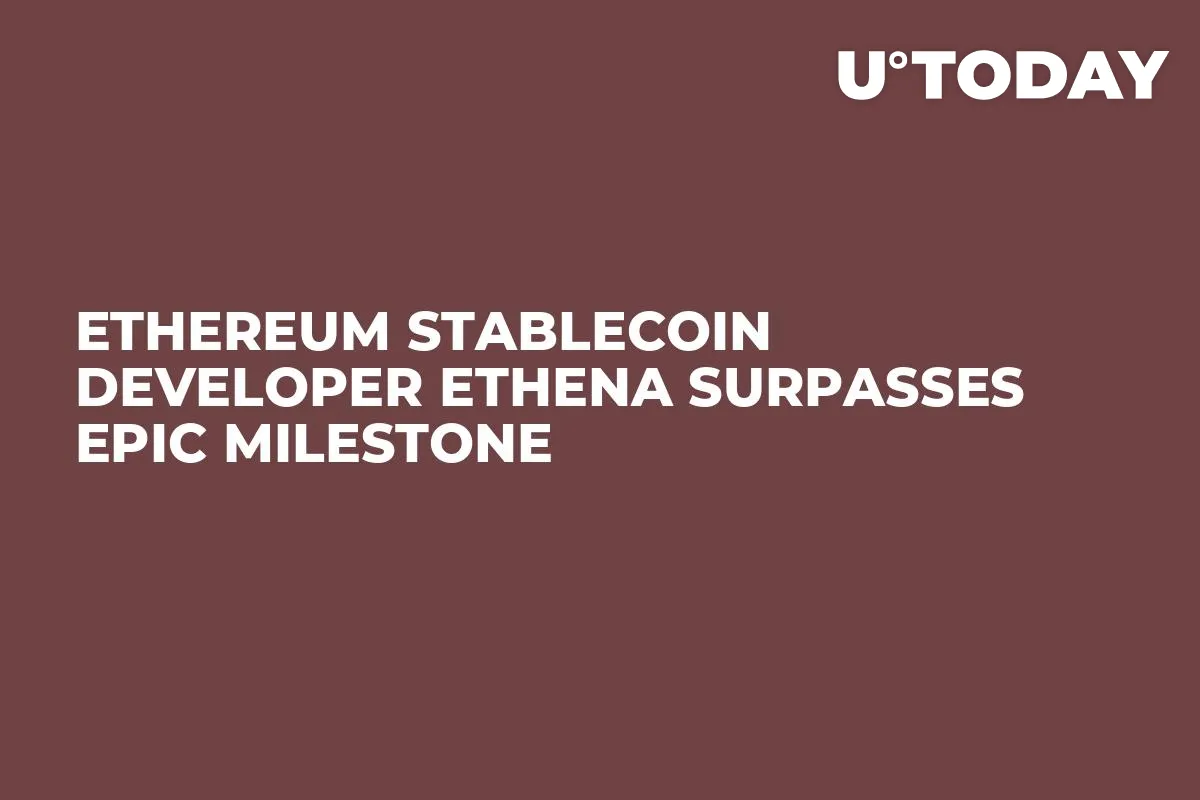 Ethereum Stablecoin Developer Ethena Surpasses Epic Milestone